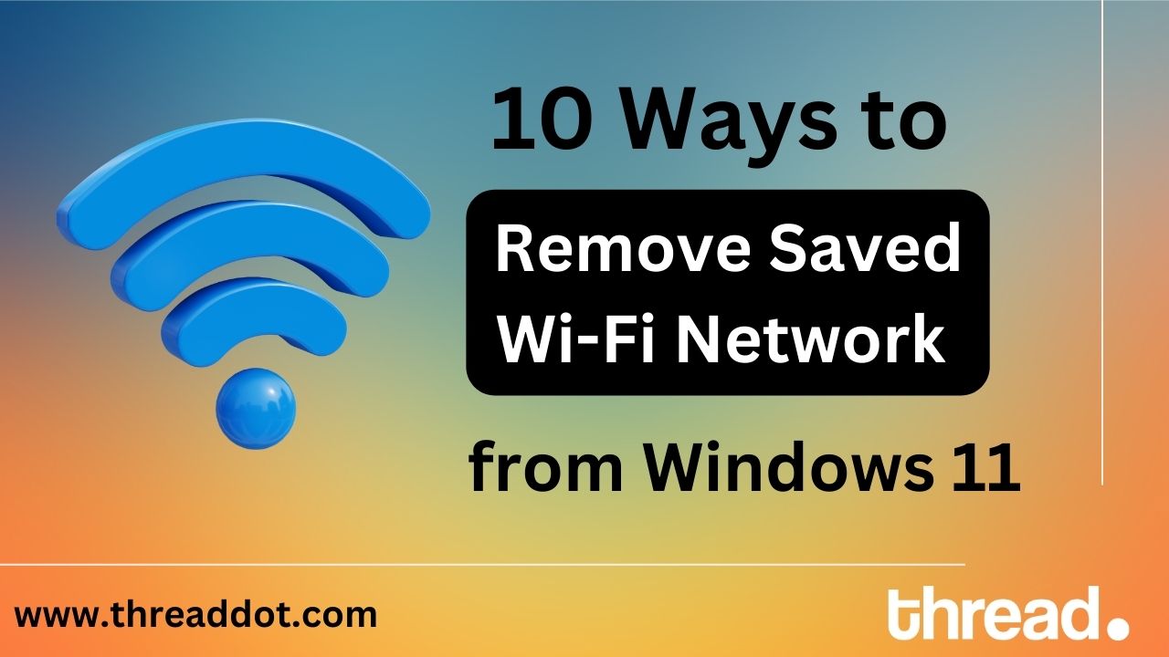 10 Ways to Remove a Saved Wi-Fi Network From Windows 11