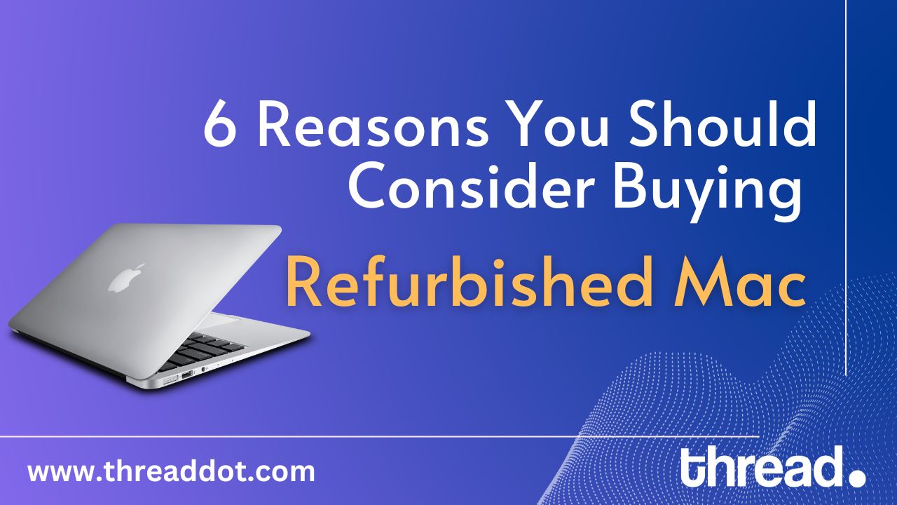 6 Reasons You Should Consider Buying a Refurbished Mac